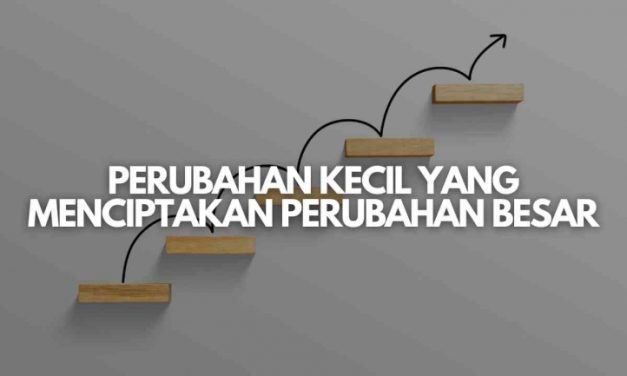 Membuat Perubahan Kecil Memberikan Dampak Jangka Panjang