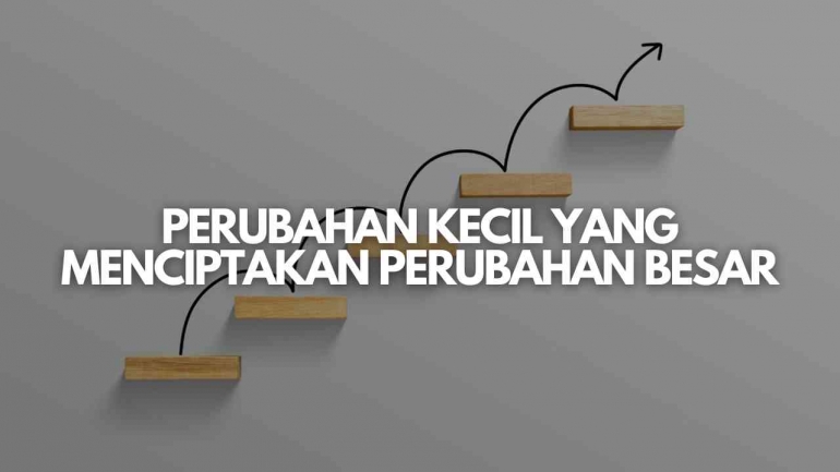 Membuat Perubahan Kecil Memberikan Dampak Jangka Panjang