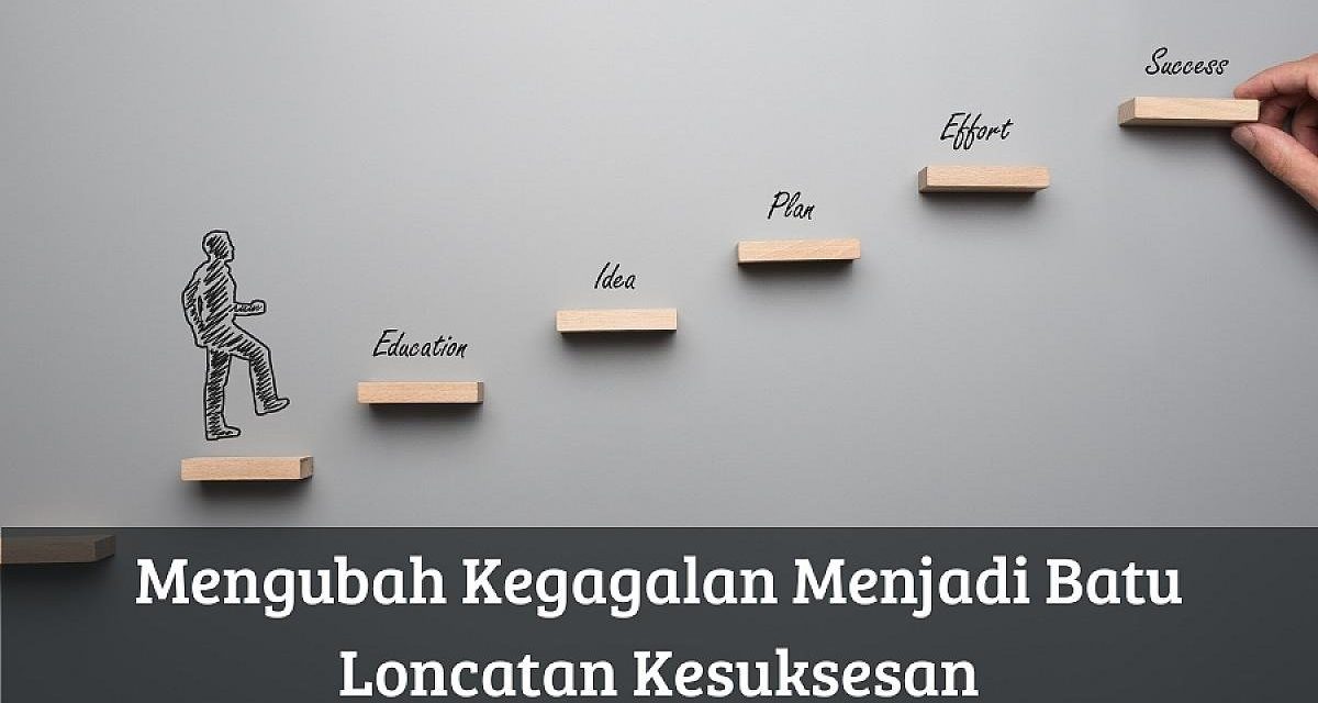 Cara Mengubah Kegagalan Menjadi Pelajaran Berharga