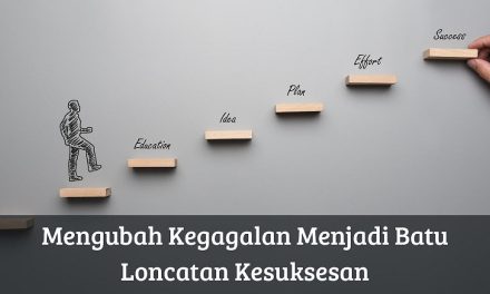 Cara Mengubah Kegagalan Menjadi Pelajaran Berharga