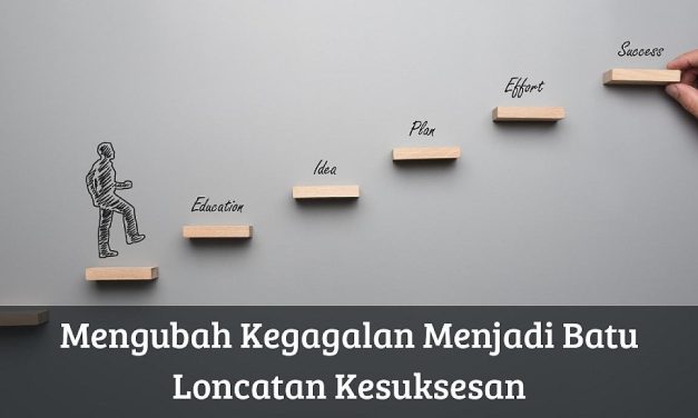 Cara Mengubah Kegagalan Menjadi Pelajaran Berharga