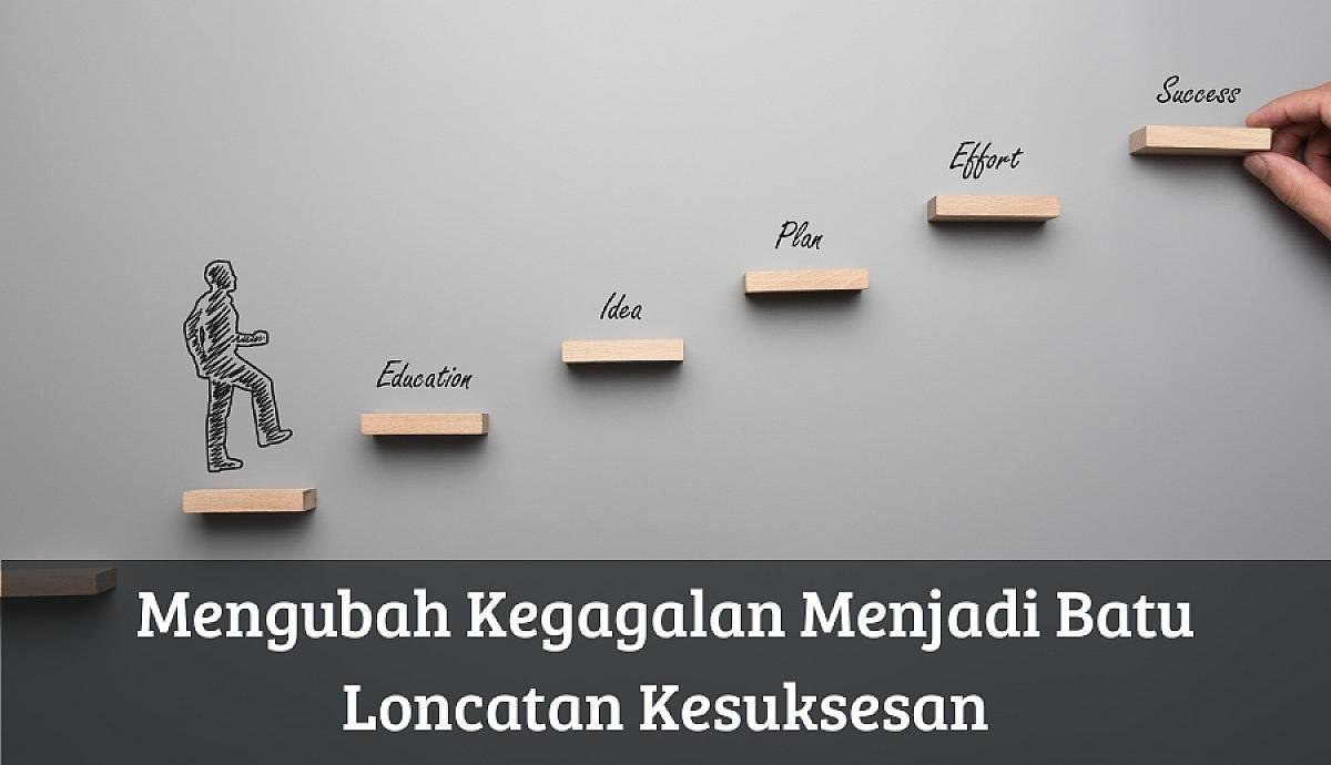 Cara Mengubah Kegagalan Menjadi Pelajaran Berharga